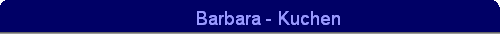 Barbara - Kuchen